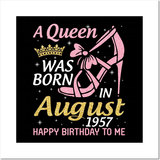 A Queen Was Born In August 1957 Happy Birthday To Me 63 Years Old Wall Art by joandraelliot